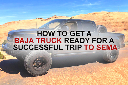 How to get a Baja truck ready for a successful trip to SEMA