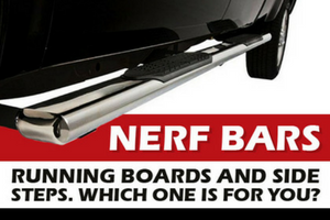 Nerf Bars, Running Boards and Side Steps. Which One Is For You?
