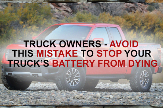 Truck Owners - Avoid these mistakes to stop your truck’s battery from dying