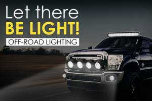 Let There Be Light: What You Need To Know About Off-Road Lighting