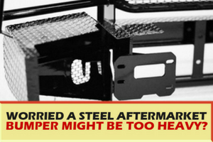 Worried a steel aftermarket bumper might be too heavy?